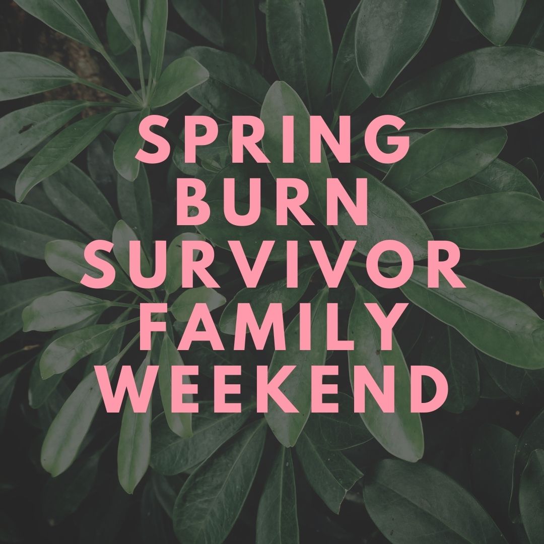 Spring Burn Survivor Family Weekend